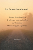 Die Formen des Abschieds: Rituale, Brauchtum und Traditionen rund um Sterben und Bestattung Orientierung für Angehörige (German Edition) B0GYT5QTF8 Book Cover