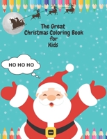 The Great Christmas Coloring Book for Kids: Fun Christmas Gift or Present for Toddlers & Childrens - Coloring & Activity Pages with Santa Claus, Elfs, Snowman, Reindeer & More! B08NF34GGW Book Cover