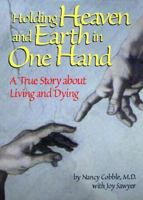 Holding Heaven and Earth in One Hand: A True Story About Living and Dying 0817012834 Book Cover