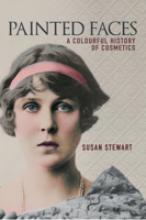 Painted Faces: A Colourful History of Cosmetics 1398103241 Book Cover