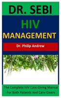 Dr. Sebi Hiv Management: Your Definitive Guide To Dr. Sebi Wonderful And Powerful Herbs For Hiv Management B088LGX4Y4 Book Cover