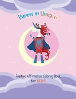 Believe in Unicorn Positive Affirmation Coloring Book for Kids: Inspirational Affirmation Quotes and Creative Unicorn Coloring Pages, 8.5 x 11" 108 Pages, 53 Coloring Pages B08GLSWTPL Book Cover