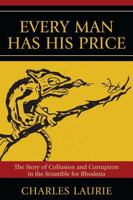 Every Man Has His Price: The Story of Collusion and Corruption in the Scramble for Rhodesia 0761839550 Book Cover