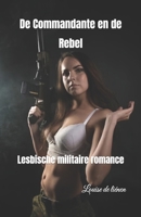 De Commandante en de Rebel: Lesbische militaire romance (Dutch Edition) B0DWMH5ZXJ Book Cover