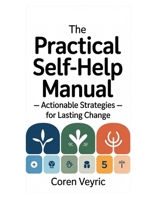 The Practical Self-Help Manual — Actionable Strategies for Lasting Change B0FP285G21 Book Cover