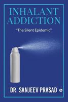 Inhalant Addiction: The Silent Epidemic 1644296160 Book Cover