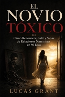 El Novio Tóxico: Cómo Reconocer, Salir y Sanar de Relaciones Narcisistas en 90 Días (Spanish Edition) B0GZ82WLS9 Book Cover