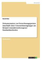 Dokumentation von Verrechnungspreisen innerhalb einer Unternehmensgruppe am Beispiel transaktionsbezogener Standardmethoden 3656255555 Book Cover