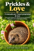 Prickle & Love: Il manuale per i nuovi proprietari di ricci (Italian Edition) B0HJJ5T247 Book Cover