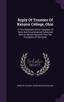Reply of Trustees of Kenyon College, Ohio: To the Statement of D.B. Douglass, of Facts and Circumstances Connected with His Recent Removal from the Presidency of the Same 1348111054 Book Cover