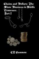 Chains and Dollars: The Slave Business in Middle Tennessee, Part 2 1954989687 Book Cover