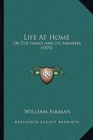 Life At Home: Or The Family And Its Members 1171675887 Book Cover