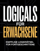 Logicals für Erwachsene: Knifflige Logikrätsel für Fortgeschrittene (German Edition) B0GXD9Q3S2 Book Cover