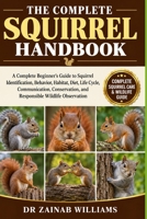 THE COMPLETE SQUIRREL HANDBOOK: A Complete Beginner’s Guide to Squirrel Identification, Behavior, Habitat, Diet, Life Cycle, Communication, Conservation, and Responsible Wildlife Observation B0HMP363GT Book Cover