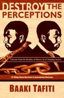 Destroy The Perceptions: Liberate from the Residue of Slavery in a Changing Society 0615793215 Book Cover