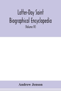 Latter-Day Saint biographical encyclopedia: a compilation of biographical sketches of prominent men and women in the Church of Jesus Christ of Latter-Day Saint (Volume IV) 1176767682 Book Cover