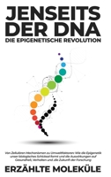 Jenseits der DNA: Die Epigenetische Revolution: Von Zellulären Mechanismen zu Umweltfaktoren: Wie die Epigenetik unser biologisches Schicksal formt ... die Zukunft der Forschung (German Edition) 1088174949 Book Cover