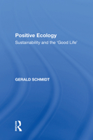 Positive Ecology: Sustainability and the 'Good Life' 1138618675 Book Cover