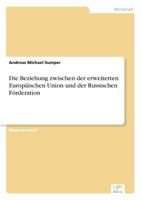 Die Beziehung Zwischen Der Erweiterten Europaischen Union Und Der Russischen Forderation 3838630289 Book Cover