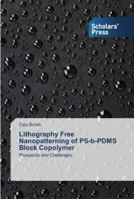 Lithography Free Nanopatterning of PS-b-PDMS Block Copolymer 3639766377 Book Cover