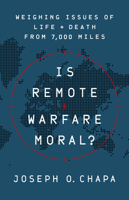 Is Remote Warfare Moral?: Weighing Issues of Life and Death from 7,000 Miles 1541774450 Book Cover
