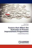 Factors that Affect the Outcome of Process Improvement Programmes: in South African Firms 365921051X Book Cover