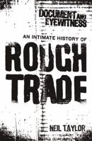 Document and Eyewitness: An Intimate History of Rough Trade 1409135586 Book Cover
