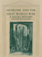 Museums and the First World War: A Social History 071851713X Book Cover