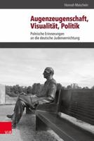 Augenzeugenschaft, Visualitat, Politik: Polnische Erinnerungen an Die Deutsche Judenvernichtung 3525300743 Book Cover