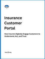 Insurance Customer Portal: How Insurers Digitally Engage Customers to Understand, Act, and Trust B0H6R3LX4R Book Cover