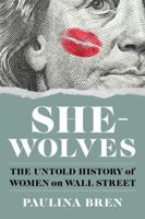 She-Wolves: The Untold History of Women on Wall Street 1324035153 Book Cover