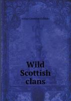 Wild Scottish Clans 5518829612 Book Cover