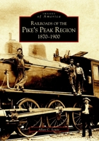 Pike's Peak Region, Railroads of 1870-1900 (CO) (Images of Rail) 073852882X Book Cover