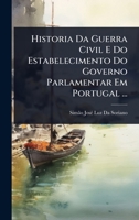 Historia Da Guerra Civil E Do Estabelecimento Do Governo Parlamentar Em Portugal ... (Portuguese Edition) 1023738996 Book Cover