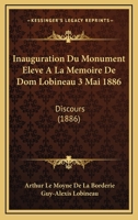 Inauguration Du Monument Eleve A La Memoire De Dom Lobineau 3 Mai 1886: Discours (1886) 1166721485 Book Cover