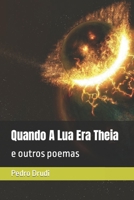 Quando A Lua Era Theia: e outros poemas B09TMTLJMK Book Cover