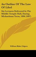 An Outline of the Law of Libel: Six Lectures Delivered in the Middle Temple Hall During Michaelmas Term, 1896 1240152906 Book Cover