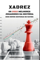 Xadrez os 2022 melhores jogadores da História: Dois novos sistemas de rating (Portuguese Edition) 6500377001 Book Cover