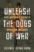 Unleash the Dogs of War: Secret Missions in Support of Operation Crusader 1990644333 Book Cover
