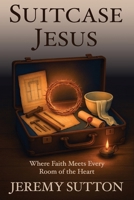 Suitcase Jesus: Where Faith Meets Every Room of the Heart B0FFHD3FMX Book Cover