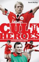 Nottingham Forest Cult Heroes: Forest's Greatest Icons 1908051655 Book Cover