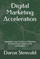 Digital Marketing Acceleration: Strategies and Tactics to Optimize & Impel Your Online Lead Generation 1637900228 Book Cover