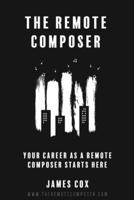 The Remote Composer: Your Career as a Remote Composer Starts Here B0F4Y12HVM Book Cover