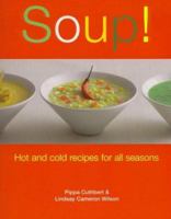 Soup!: Hot And Cold Recipes for All Seasons 1561485012 Book Cover