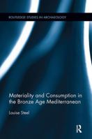 Materiality and Consumption in the Bronze Age Mediterranean 1138107913 Book Cover