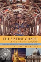 The Sistine Chapel: A Study in Celestial Cartography: The Mysteries and the Esoteric Teachings of the Catholic Church 1479749486 Book Cover