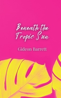 Beneath the Tropic Sun 1805810529 Book Cover
