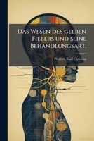 Das Wesen des gelben Fiebers und seine Behandlungsart. 1247634426 Book Cover