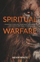 SPIRITUAL WARFARE: NAVIGATING LANDSCAPES, OVERCOMING OPPRESSION, AND LEARNING HOW TO BE VICTORIOUS 1734912502 Book Cover