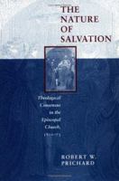 The Nature of Salvation: Theological Consensus in the Episcopal Church, 1801-73 (Studies in Angelican History) 0252023099 Book Cover